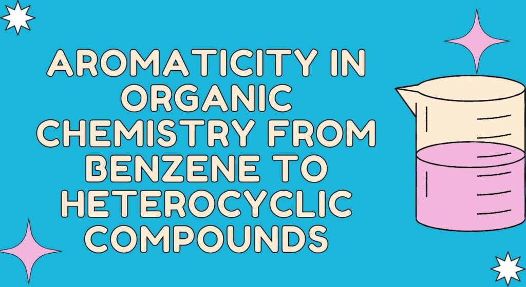 Aromaticity in Organic Chemistry from Benzene to HeteroCylic Compounds
