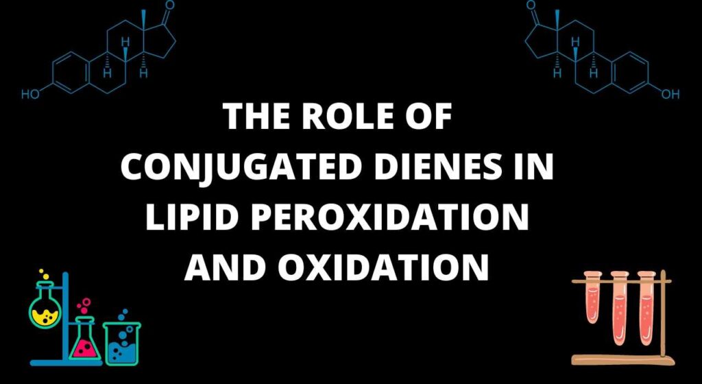 The Role of Conjugated Dienes in Lipid Peroxidation and Oxidation