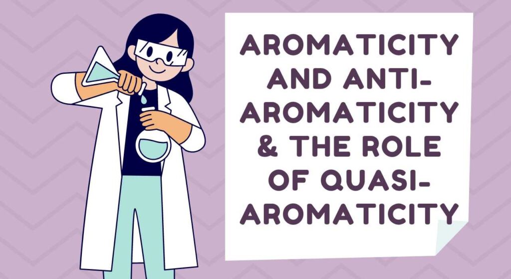 Aromaticity and Anti-Aromaticity & the Role of Quasi Aromaticity