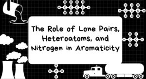 The Role of Lone Pairs, Heteroatoms and Nitrogen in Aromaticity