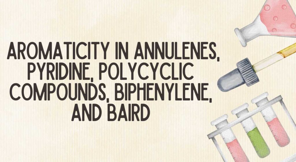 Aromaticity in Annulenes, Pyridine, Polycylic compounds, Biphenylene and Baird